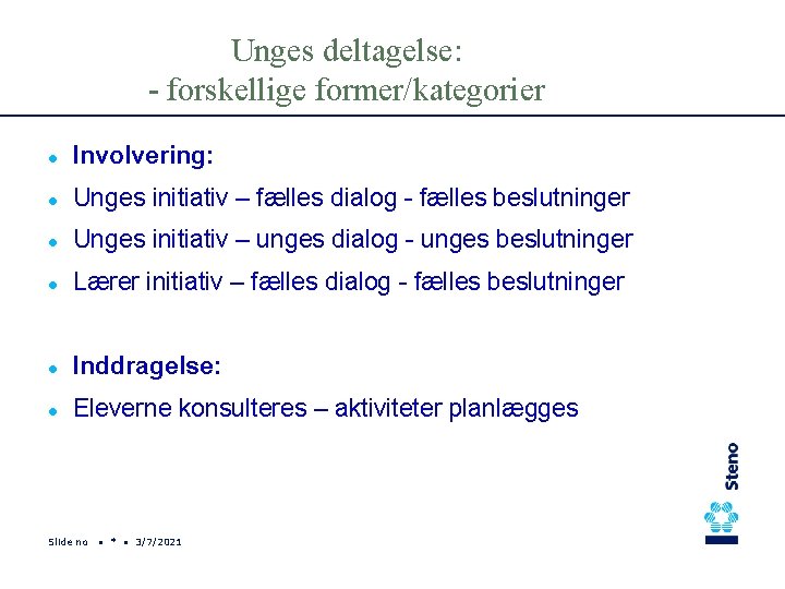 Unges deltagelse: - forskellige former/kategorier l Involvering: l Unges initiativ – fælles dialog -