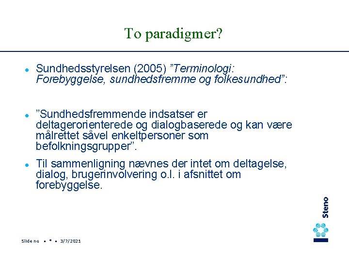 To paradigmer? l l l Sundhedsstyrelsen (2005) ”Terminologi: Forebyggelse, sundhedsfremme og folkesundhed”: ”Sundhedsfremmende indsatser