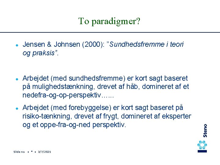 To paradigmer? l l l Jensen & Johnsen (2000): ”Sundhedsfremme i teori og praksis”.