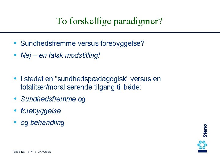 To forskellige paradigmer? • Sundhedsfremme versus forebyggelse? • Nej – en falsk modstilling! •