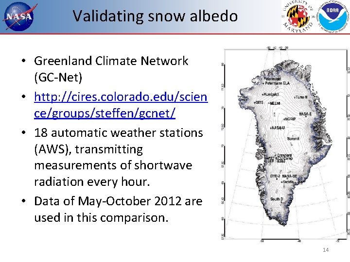 Validating snow albedo • Greenland Climate Network (GC-Net) • http: //cires. colorado. edu/scien ce/groups/steffen/gcnet/ Validating snow albedo • Greenland Climate Network (GC-Net) • http: //cires. colorado. edu/scien ce/groups/steffen/gcnet/