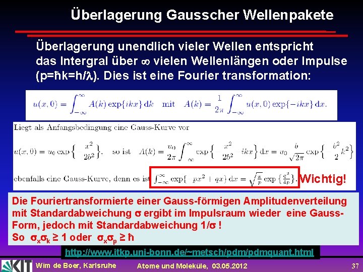 Überlagerung Gausscher Wellenpakete Überlagerung unendlich vieler Wellen entspricht das Intergral über vielen Wellenlängen oder