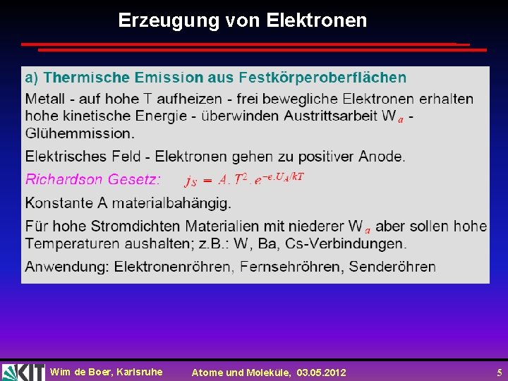 Erzeugung von Elektronen Wim de Boer, Karlsruhe Atome und Moleküle, 03. 05. 2012 5