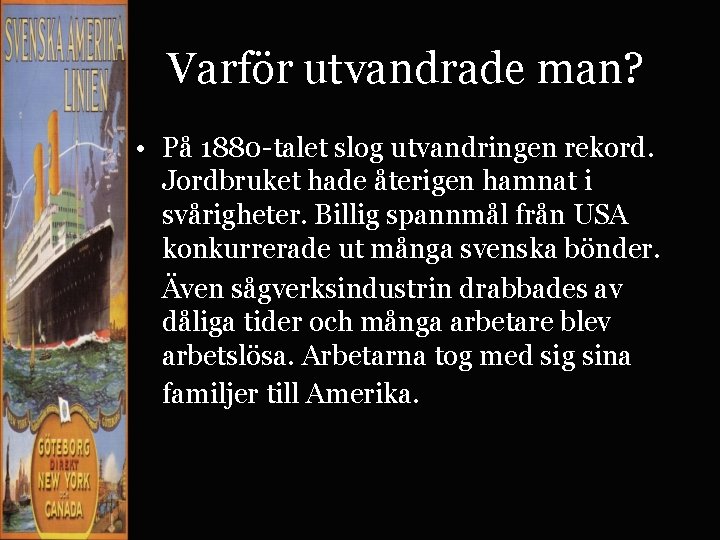 Varför utvandrade man? • På 1880 -talet slog utvandringen rekord. Jordbruket hade återigen hamnat
