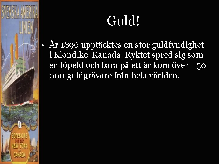 Guld! • År 1896 upptäcktes en stor guldfyndighet i Klondike, Kanada. Ryktet spred sig