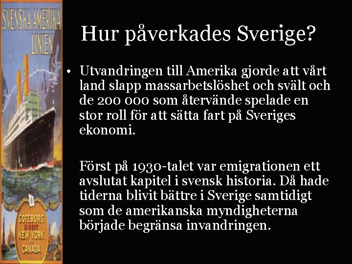 Hur påverkades Sverige? • Utvandringen till Amerika gjorde att vårt land slapp massarbetslöshet och