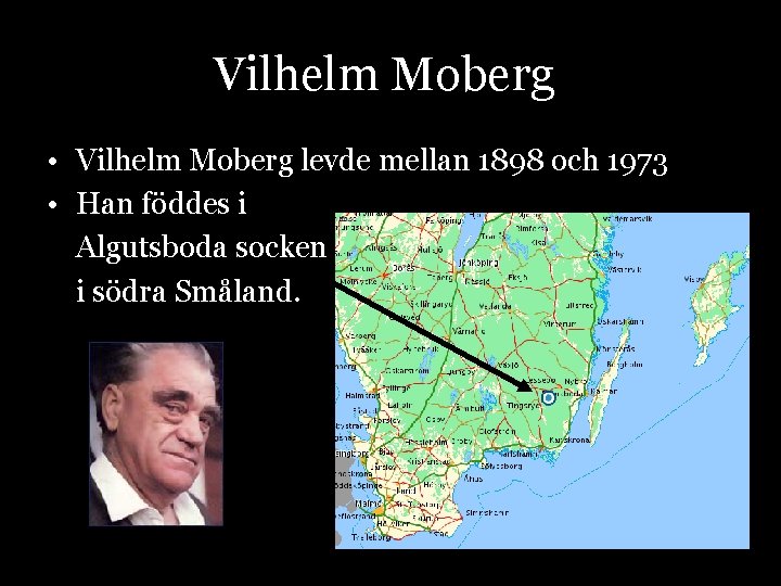Vilhelm Moberg • Vilhelm Moberg levde mellan 1898 och 1973 • Han föddes i