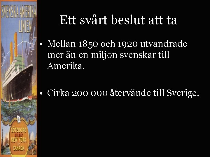Ett svårt beslut att ta • Mellan 1850 och 1920 utvandrade mer än en