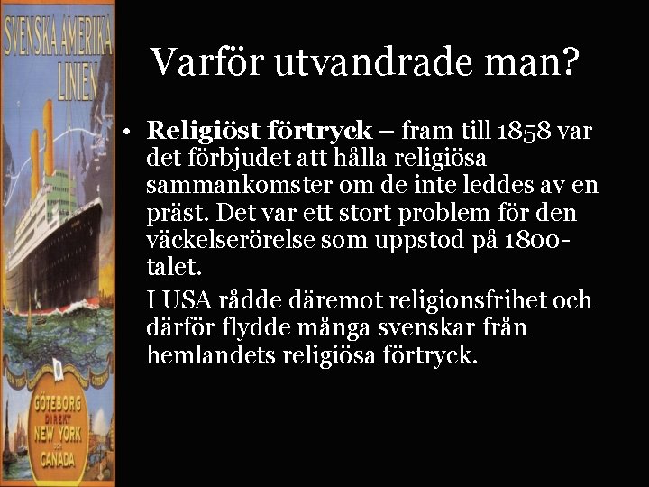 Varför utvandrade man? • Religiöst förtryck – fram till 1858 var det förbjudet att