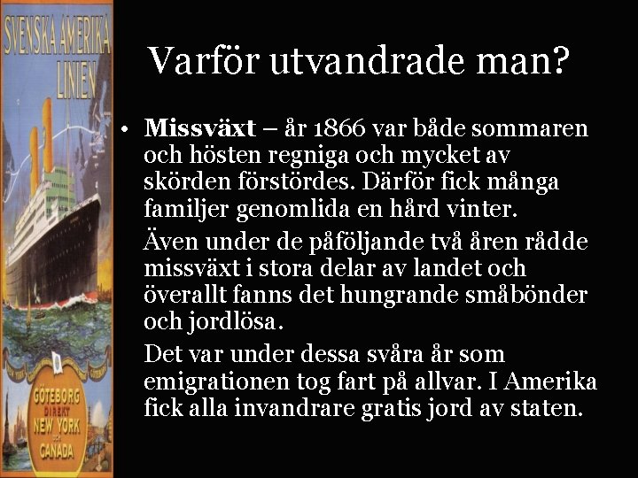 Varför utvandrade man? • Missväxt – år 1866 var både sommaren och hösten regniga