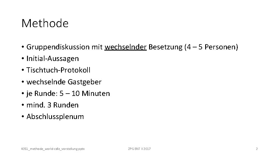 Methode • Gruppendiskussion mit wechselnder Besetzung (4 – 5 Personen) • Initial-Aussagen • Tischtuch-Protokoll