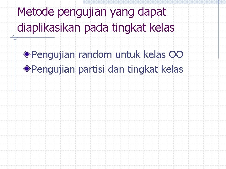 Metode pengujian yang dapat diaplikasikan pada tingkat kelas Pengujian random untuk kelas OO Pengujian