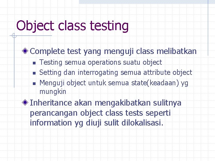 Object class testing Complete test yang menguji class melibatkan n Testing semua operations suatu