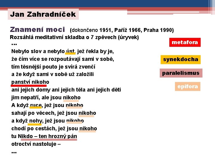 Jan Zahradníček Znamení moci (dokončeno 1951, Paříž 1966, Praha 1990) Rozsáhlá meditativní skladba o