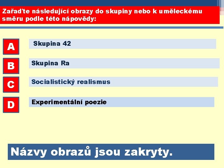 Zařaďte následující obrazy do skupiny nebo k uměleckému směru podle této nápovědy: A Skupina