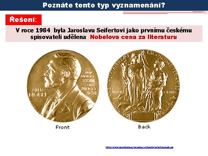 Poznáte tento typ vyznamenání? Řešení: V roce 1984 byla Jaroslavu Seifertovi jako prvnímu českému