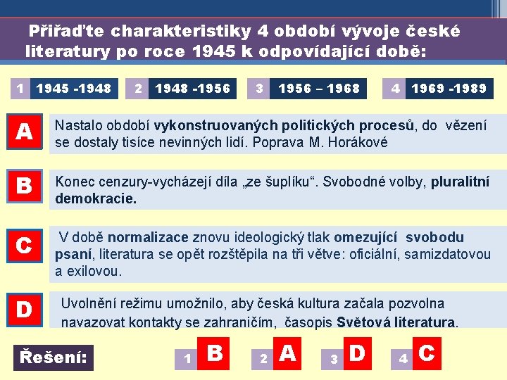 Přiřaďte charakteristiky 4 období vývoje české literatury po roce 1945 k odpovídající době: 1