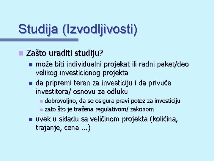 Studija (Izvodljivosti) n Zašto uraditi studiju? n n može biti individualni projekat ili radni