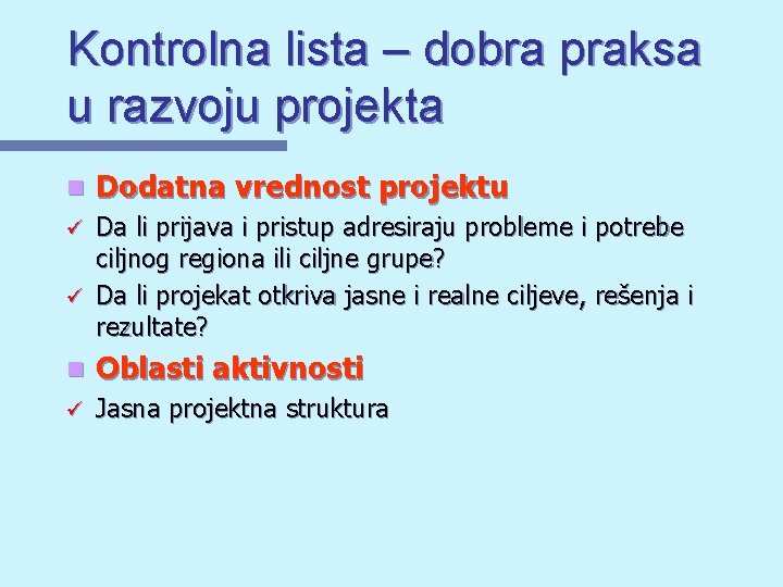 Kontrolna lista – dobra praksa u razvoju projekta n Dodatna vrednost projektu Da li