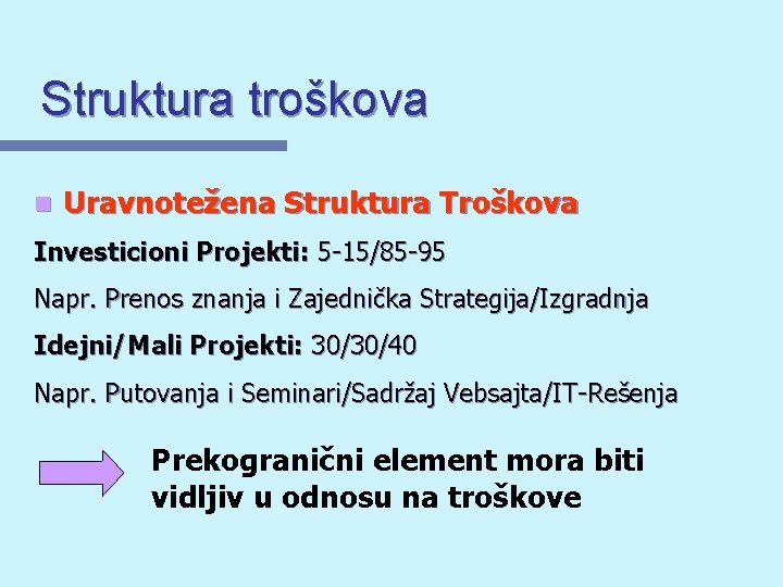 Struktura troškova n Uravnotežena Struktura Troškova Investicioni Projekti: 5 -15/85 -95 Napr. Prenos znanja