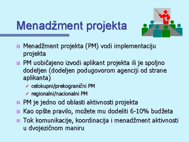 Menadžment projekta (PM) vodi implementaciju projekta n PM uobičajeno izvodi aplikant projekta ili je