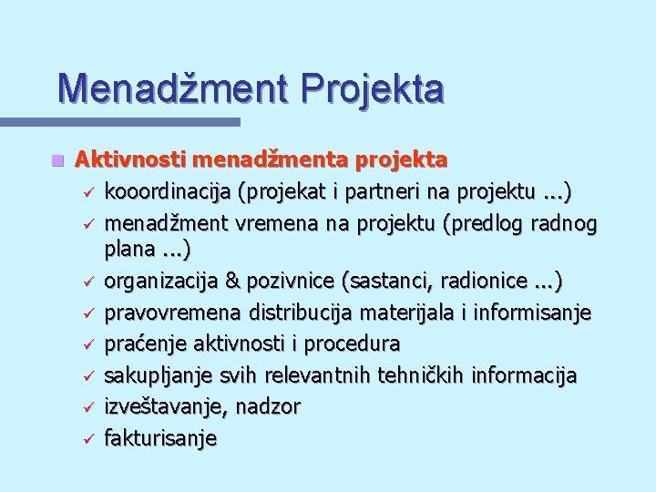 Menadžment Projekta n Aktivnosti menadžmenta projekta ü kooordinacija (projekat i partneri na projektu. .