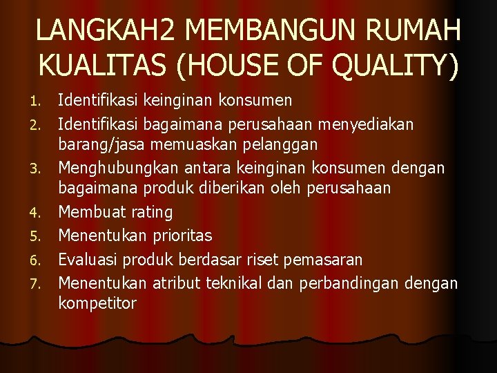 LANGKAH 2 MEMBANGUN RUMAH KUALITAS (HOUSE OF QUALITY) 1. 2. 3. 4. 5. 6.
