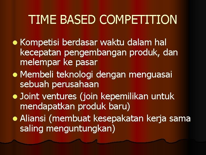 TIME BASED COMPETITION l Kompetisi berdasar waktu dalam hal kecepatan pengembangan produk, dan melempar