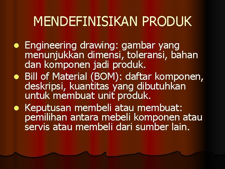 MENDEFINISIKAN PRODUK Engineering drawing: gambar yang menunjukkan dimensi, toleransi, bahan dan komponen jadi produk.