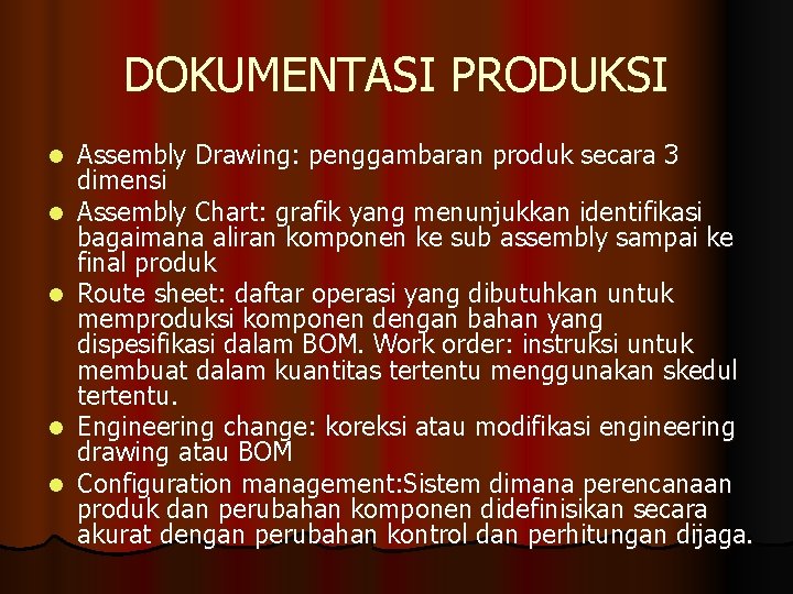 DOKUMENTASI PRODUKSI l l l Assembly Drawing: penggambaran produk secara 3 dimensi Assembly Chart: