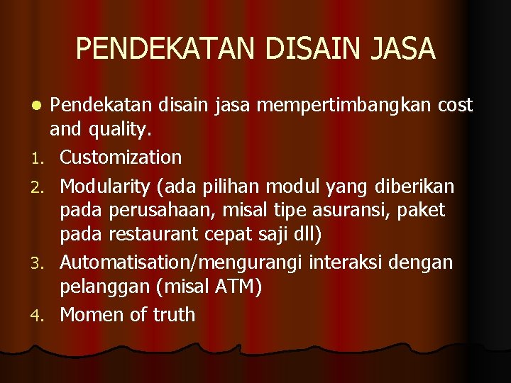 PENDEKATAN DISAIN JASA Pendekatan disain jasa mempertimbangkan cost and quality. 1. Customization 2. Modularity