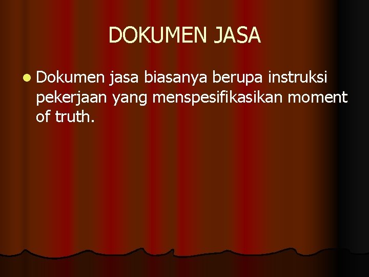 DOKUMEN JASA l Dokumen jasa biasanya berupa instruksi pekerjaan yang menspesifikasikan moment of truth.