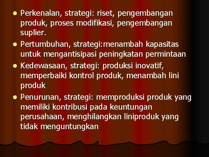 l l Perkenalan, strategi: riset, pengembangan produk, proses modifikasi, pengembangan suplier. Pertumbuhan, strategi: menambah