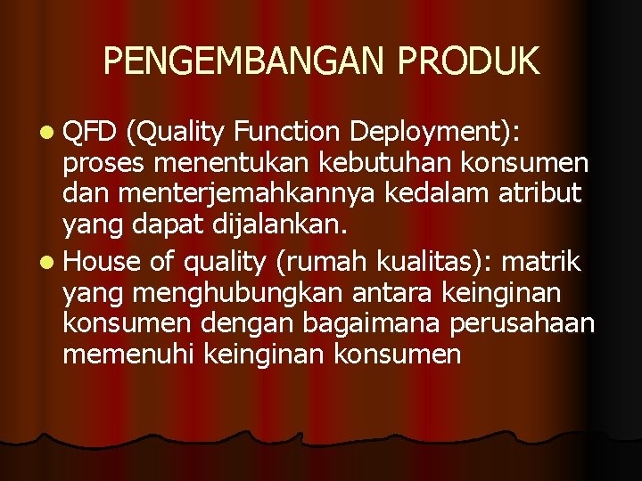 PENGEMBANGAN PRODUK l QFD (Quality Function Deployment): proses menentukan kebutuhan konsumen dan menterjemahkannya kedalam