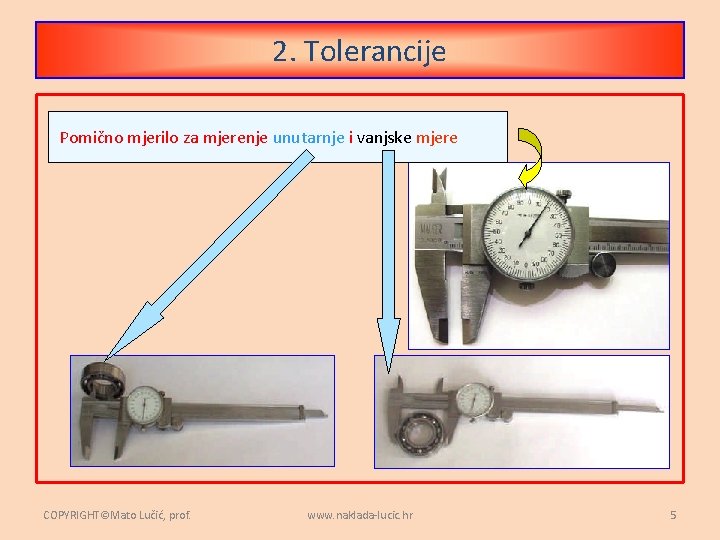 2. Tolerancije Pomično mjerilo za mjerenje unutarnje i vanjske mjere COPYRIGHT©Mato Lučić, prof. www.