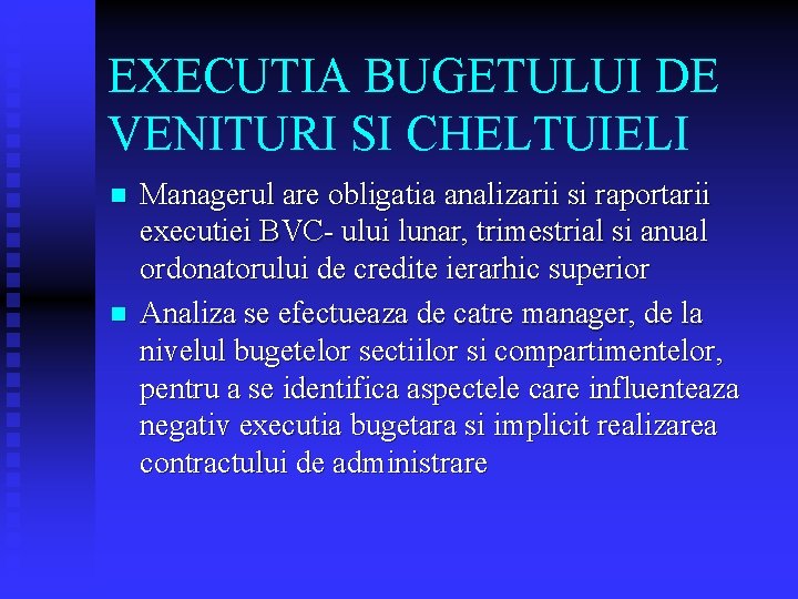 EXECUTIA BUGETULUI DE VENITURI SI CHELTUIELI n n Managerul are obligatia analizarii si raportarii