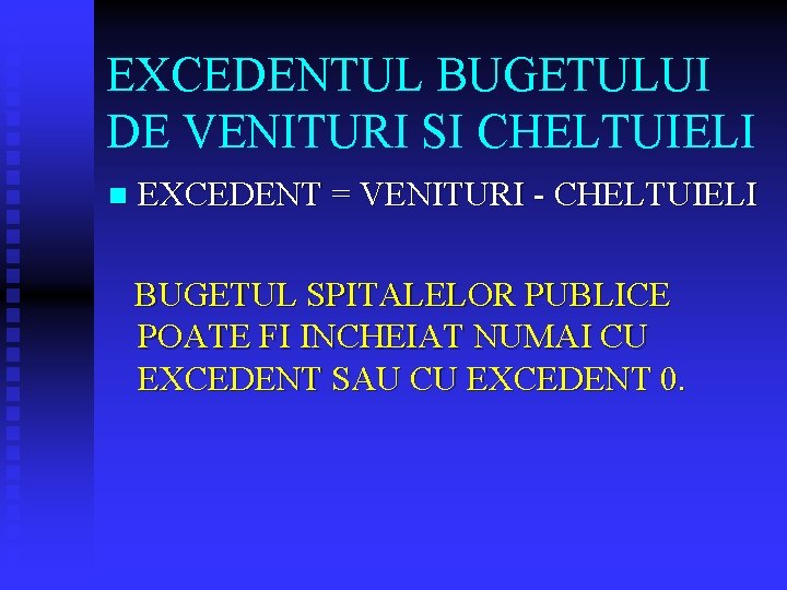 EXCEDENTUL BUGETULUI DE VENITURI SI CHELTUIELI n EXCEDENT = VENITURI - CHELTUIELI BUGETUL SPITALELOR