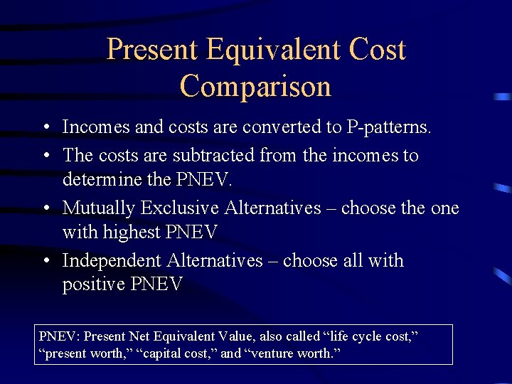 Present Equivalent Cost Comparison • Incomes and costs are converted to P-patterns. • The