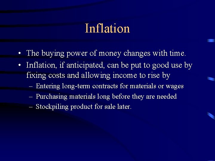 Inflation • The buying power of money changes with time. • Inflation, if anticipated,