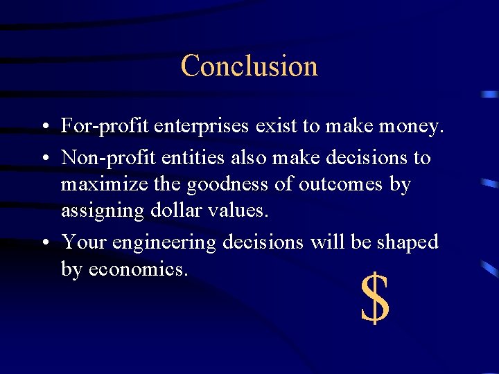 Conclusion • For-profit enterprises exist to make money. • Non-profit entities also make decisions