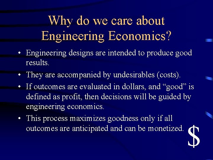 Why do we care about Engineering Economics? • Engineering designs are intended to produce