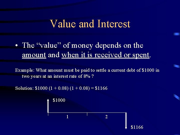 Value and Interest • The “value” of money depends on the amount and when