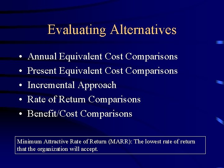 Evaluating Alternatives • • • Annual Equivalent Cost Comparisons Present Equivalent Cost Comparisons Incremental