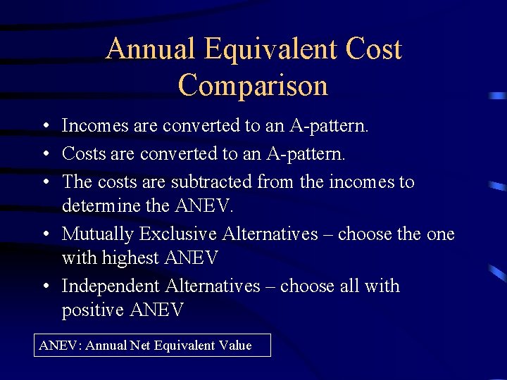 Annual Equivalent Cost Comparison • Incomes are converted to an A-pattern. • Costs are