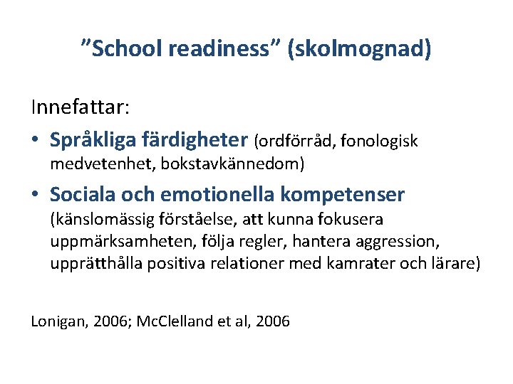 ”School readiness” (skolmognad) Innefattar: • Språkliga färdigheter (ordförråd, fonologisk medvetenhet, bokstavkännedom) • Sociala och