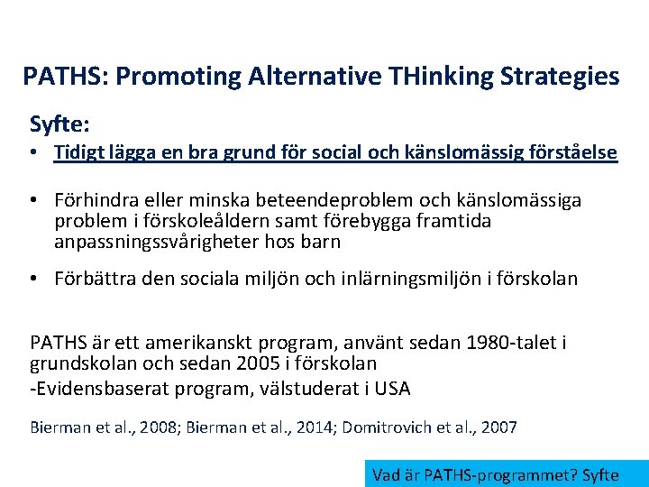 PATHS: Promoting Alternative THinking Strategies Syfte: • Tidigt lägga en bra grund för social
