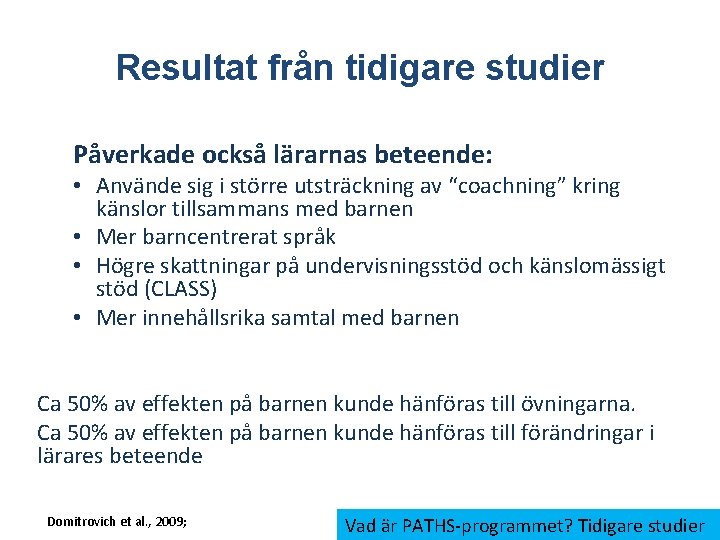 Resultat från tidigare studier Påverkade också lärarnas beteende: • Använde sig i större utsträckning