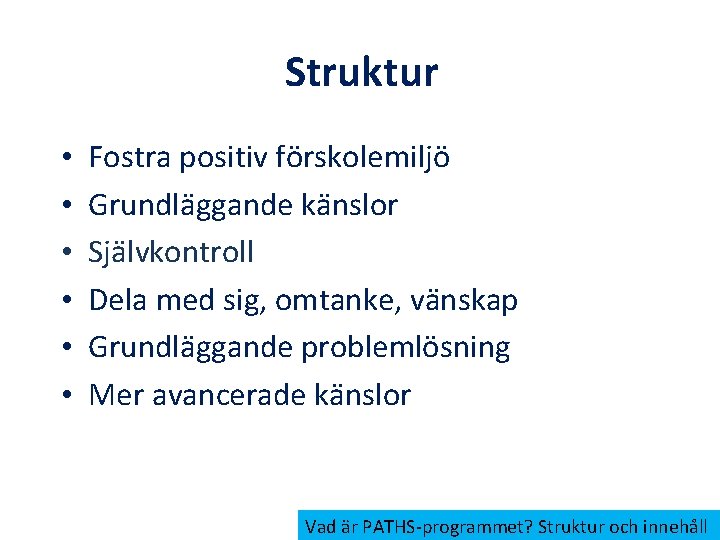 Struktur • • • Fostra positiv förskolemiljö Grundläggande känslor Självkontroll Dela med sig, omtanke,