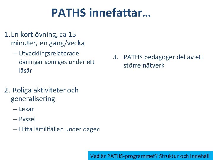 PATHS innefattar… 1. En kort övning, ca 15 minuter, en gång/vecka – Utvecklingsrelaterade övningar