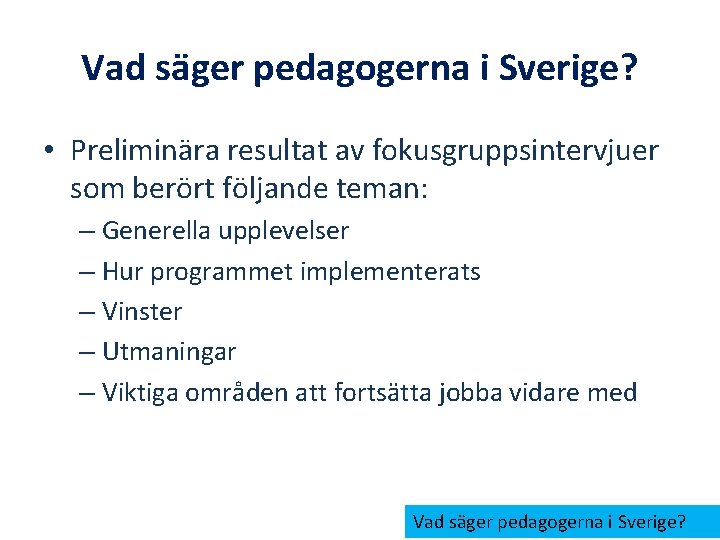 Vad säger pedagogerna i Sverige? • Preliminära resultat av fokusgruppsintervjuer som berört följande teman: